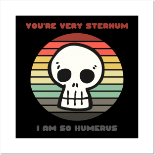 Sunset Skull / You're Very Sternum, I Am So Humerus Posters and Art